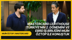 Mastercard Lighthouse Türkiye’nin 2. dönemini ve EBRD iş birliğini Muin Öztop ile konuştuk [Sponsorlu İçerik]