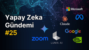 Yapay Zeka Gündemi #25