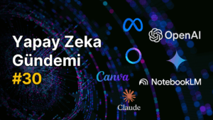 Yapay Zeka Gündemi #30